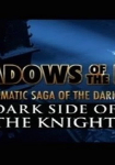 Shadows of the Bat: The Cinematic Saga of the Dark Knight - Dark Side of the Knight