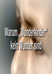 Warum Wunderkinder kein Wunder sind