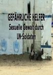 Gefährliche Helfer - Sexuelle Gewalt durch UN Soldaten