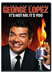 George Lopez: It's Not Me, It's You